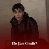 Efe Şan Kimdir
